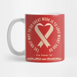 The only way to do great work is to love what you do. Calmness. Motivation and Conviction. Mug
